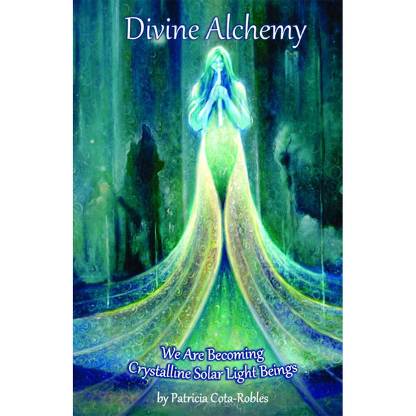 Divine Alchemy We Are Becoming Crystalline Solar Light Beings Book